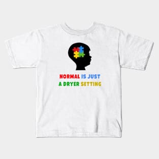 Normal is just a dryer setting. autism awareness Kids T-Shirt